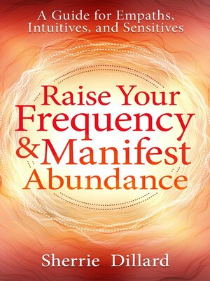 cover image of Raise Your Frequency and Manifest Abundance